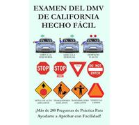 EXAMEN DEL DMV DE CALIFORNIA HECHO FÁCIL: Más de 200 preguntas de práctica para el examen escrito de conducir para ayudarte a aprobar con facilidad.