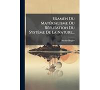 Examen Du MatÃ(c)rialisme Ou RÃ(c)futation Du Système De La Nature...