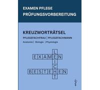 Examen Pflege - Kreuzworträtselbuch für die Pflegefachfrau & Pflegefachmann Ausbildung: 408 prüfungsnahe Fragen zu Anatomie, Physiologie und Biologie ... Pflegeexamen - mit Lösungen auf der Rückseite