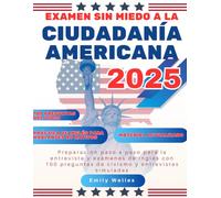 Examen Sin Miedo a la Ciudadanía Americana: Preparación paso a paso para la entrevista y exámenes de inglés con 100 preguntas de civismo y entrevistas simuladas (Spanish Edition)