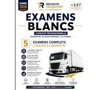 Examens Blancs Capacité de transport - Préparation intensive Examen 2026: 5 examens complets corrigés et commentés - Réglementation, gestion, comptabilité et entraînement transport marchandises +3,5 T