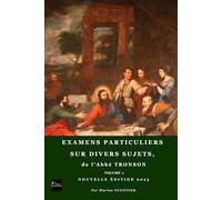 EXAMENS PARTICULIERS SUR DIVERS SUJETS: propres aux ecclésiastiques et a toutes les personnes qui veulent s’avancer dans la perfection; de l’abbé Tronson, supérieur de st-sulpice.