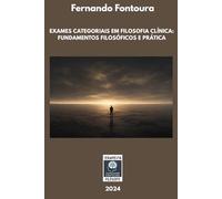 EXAMES CATEGORIAIS EM FILOSOFIA CLÍNICA: FUNDAMENTOS FILOSÓFICOS E PRÁTICA