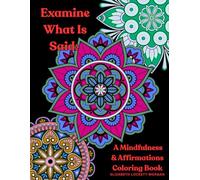 Examine What Is Said: A Mindfulness & Affirmations Coloring Book