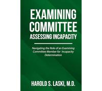 Examining Committee: Assessing Incapacty: Navigating the Role of an Examining Committee Member for Incapacity Determination