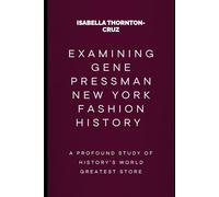 Examining Gene Pressman New York Fashion History: A profound study of history’s world greatest store