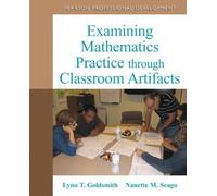 Examining Mathematics Practice through Classroom Artifacts by Lynn Goldsmith (2012-02-19)
