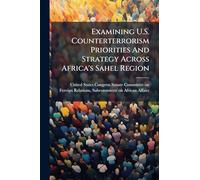 Examining U.S. Counterterrorism Priorities And Strategy Across Africa's Sahel Region