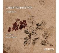 EXAUDI; James Weeks - Christopher Fox: Trostlieder