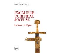 Excalibur, Durendal, Joyeuse: La force de l'épée