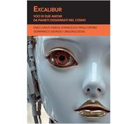Excalibur. Voci di due Avatar da pianeti disseminati nel cosmo