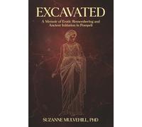 Excavated: A Memoir of Erotic Remembering and Ancient Initiation in Pompeii