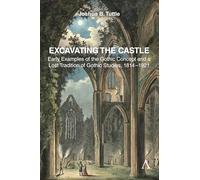 Excavating the Castle: Early Examples of the Gothic Concept and a Lost Tradition of Gothic Studies: 1