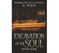 Excavation of the Soul Study Guide: Rebuilding Faith On Love And Wisdom