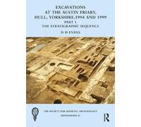 Excavations at the Austin Friary, Hull, Yorkshire, 1994 and 1999, Part 1: The Stratigraphic Sequence