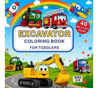 Excavator Coloring Book for Toddlers: 40 Big and Easy Digger and Construction Vehicle Coloring Pages for Kids Ages 2-5