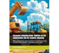 Excavator colouring book: Vehicles on the construction site for creative colouring: With exciting short stories and over 70 colouring pictures of construction vehicles - for children from 3 years