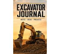 Excavator Journal: A Rugged Lined Notebook for Excavator Operators, Construction Workers, Heavy Equipment Notes and Project Planning