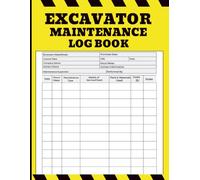 Excavator Maintenance Log Book: Record Inspections, Hours Meter Readings, Repairs, Parts Used & Operating Expenses for Reliable Excavator Performance