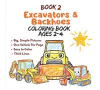 Excavators & Backhoes Coloring Book for Toddlers Ages 2-4: Big & Easy Construction Vehicles (Construction Crew Coloring, Book 2)
