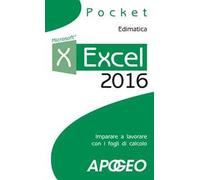 Excel 2016. Impara a lavorare con i fogli di calcolo