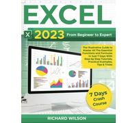 EXCEL 2023: From Beginner to Expert | The Illustrative Guide to Master All The Essential Functions and Formulas in Just 7 Days With Step-by-Step Tutorials, Practical Examples, Tips & Tricks