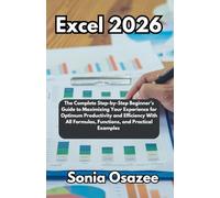 Excel 2026: The Complete Step-by-Step Beginner’s Guide to Maximizing Your Experience for Optimum Productivity and Efficiency With All Formulas, Functions, and Practical Examples