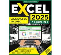 Excel: 3 Libri in 1 - La Guida Illustrata per padroneggiare Excel con tutorial passo passo, esempi pratici, consigli e trucchi. Videocorso Incluso