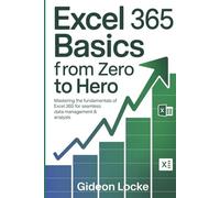 Excel 365 Basics From Zero to Hero: Mastering the Fundamentals of Excel 365 for Seamless Data Management & Analysis