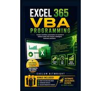 Excel 365 VBA Programming: Master Workflow Automation to Transform Tedious Tasks into Instant, Intelligent Business Solutions
