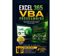 Excel 365 VBA Programming: Master Workflow Automation to Transform Tedious Tasks into Instant, Intelligent Business Solutions