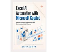 Excel AI Automation with Microsoft Copilot: Master Formulas, Data Analysis, and Business Models in Minutes