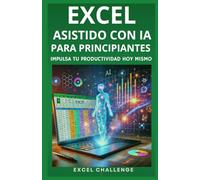 Excel Asistido con IA para Principiantes: Impulsa tu productividad hoy mismo