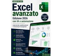 Excel avanzato Edizione 2026 con IA e automazione: Analisi dei dati, modelli decisionali e strumenti per il management