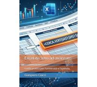 Excel da zero ad avanzato: Guida pratica per l'università e l'azienda