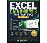 EXCEL DATA ANALYSIS FOR PROFESSIONALS (2026 EDITION): A Hands-On Guide To Master Pivot Tables, Power Query, Dashboards, And Advanced Excel Formulas With Real-World Business Examples
