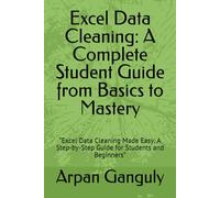 Excel Data Cleaning: A Complete Student Guide from Basics to Mastery: “Excel Data Cleaning Made Easy: A Step-by-Step Guide for Students and Beginners”