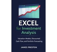 Excel for Investment Analysis: Valuation Models, Discounted Cash Flow, and Portfolio Forecasting