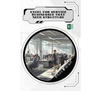 Excel for Service Businesses That Need Structure: Your Road from Novice to Skilled Professional