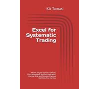 Excel for Systematic Trading: Master English Syntax Formulas, Build Automated Technical Indicators, Manage Risk, and Simulate Rigorous Backtests Row-by-Row.