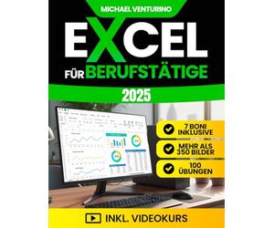 Excel für Berufstätige: Das komplette Praxisbuch - über 200 praxisnahe Tutorials, 100 Übungen und Videolektionen - um Aufgaben zu automatisieren und Daten souverän zu analysieren