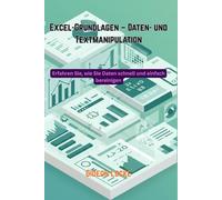 Excel-Grundlagen - Daten- und Textmanipulation: Erfahren Sie, wie Sie Daten schnell und einfach bereinigen