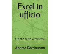 Excel in ufficio: Ciò che serve veramente