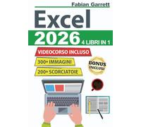 Excel: La Guida Completa per Padroneggiare le Basi di EXCEL e Diventare Esperto con Esercizi Passo Dopo Passo per Imparare Formule, Funzioni, Consigli e Trucchi con Più di 300 Immagini