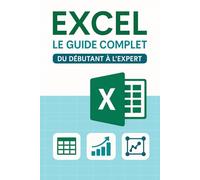 Excel - Le Guide Complet Du Débutant à l'Expert