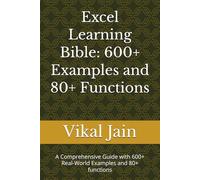 Excel Learning Bible: 600+ Examples and 80+ Functions: A Comprehensive Guide with 600+ Real-World Examples and 80+ functions