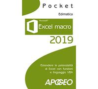 Excel macro 2019. Estendere le potenzialità di Excel con funzioni e linguaggio VBA