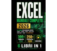 Excel Manuale Completo: 40 lezioni per diventare esperto | formule, funzioni, grafici, tabelle pivot, Power Query e macro, con oltre 300 immagini passo passo, oltre 250 scorciatoie e 120 esercizi