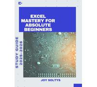Excel Mastery for Absolute Beginners: The 2025-2026 Step-by-Step Guide with Formulas, Charts, PivotTables & Smart Tools for Work, School & Freelance