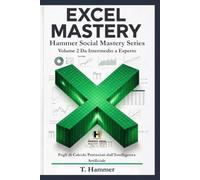 Excel Mastery Volume 2 Da Intermedio a Esperto: Fogli di Calcolo Potenziati dall'Intelligenza Artificiale